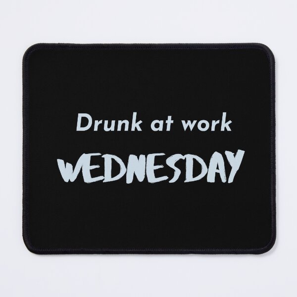 Item preview, Drunk at Work Wednesday Workplace Humour designed and sold by FrequencyV.