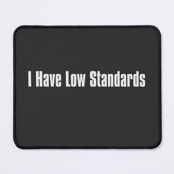 Item preview, I Have Low Standards designed and sold by The-Directory.