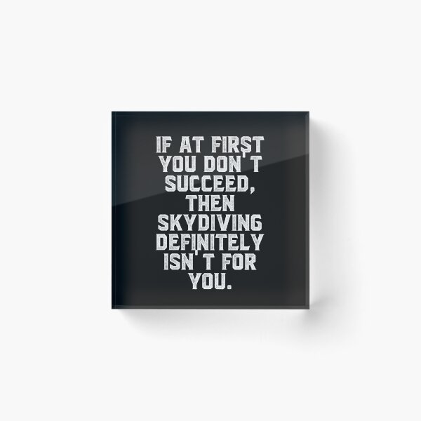 Item preview, If at first you don't succeed, then skydiving definitely isn't for you designed and sold by Truck Stop One.