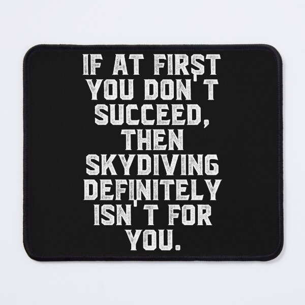 Item preview, If at first you don't succeed, then skydiving definitely isn't for you designed and sold by Truck Stop One.