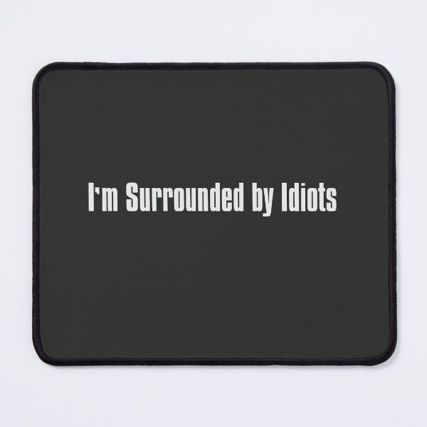 Item preview, I´m Surrounded by Idiots designed and sold by The-Directory.