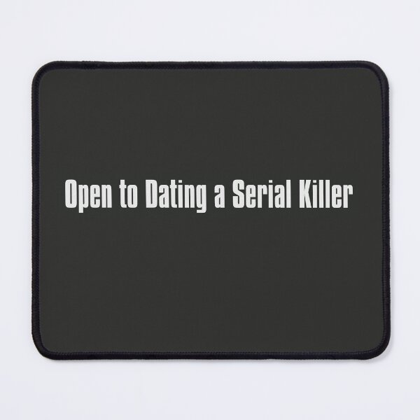 Item preview, Open to Dating a Serial Killer designed and sold by The-Directory.