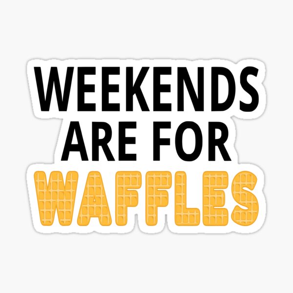 Weekends Are For Waffles Sticker