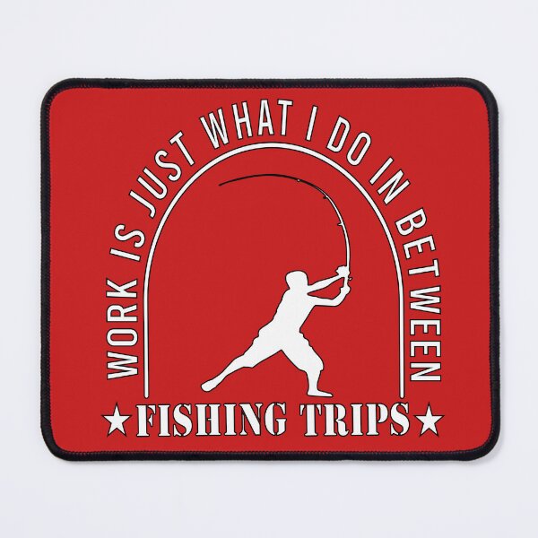 Item preview, Work Is Just What I Do In Between Fishing Trips designed and sold by ADAM-YOUB.