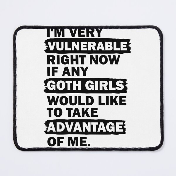 Item preview, I'm Very Vulnerable RN if Any Goth Girls Would Like to Take Advantage of Me designed and sold by shirtscom.