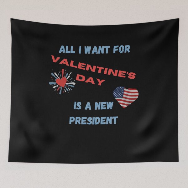 Item preview, All I Want For Valentine's Day Is A New President designed and sold by DorotaP.
