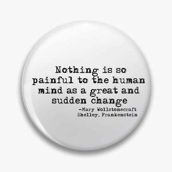 Item preview, Sudden Change quote Frankenstein's Monster-Mary Shelley designed and sold by HerbalBlue.