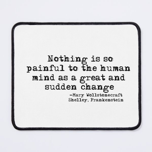 Item preview, Sudden Change quote Frankenstein's Monster-Mary Shelley designed and sold by HerbalBlue.
