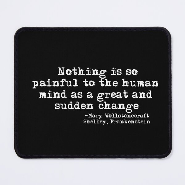 Item preview, Sudden Change quote Frankenstein's Monster-Mary Shelley designed and sold by HerbalBlue.