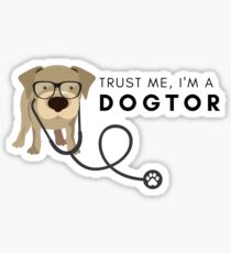 Lustiges "vertrauen Sie mir, ich bin ein Geschenk des Doktordien (Doktor)" für Doktoren, Medizinstudenten, Hunde- / Welpenliebhaber Sticker