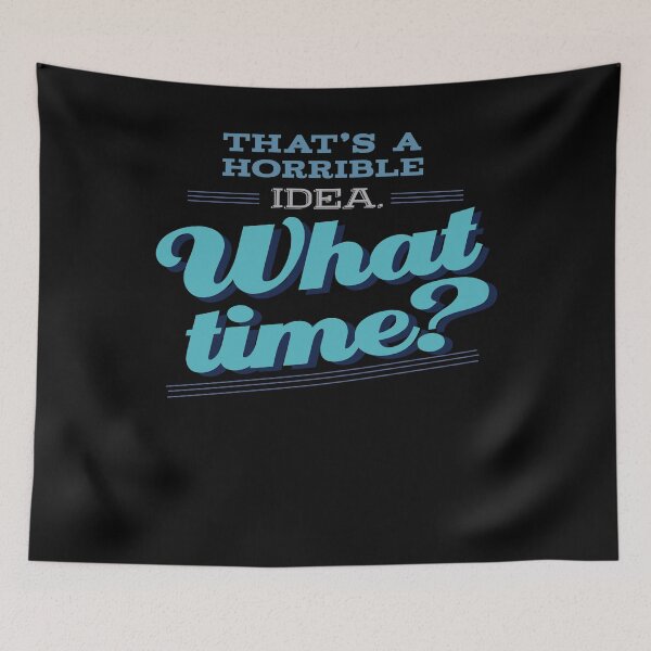 Item preview, That's A Horrible Idea What Time designed and sold by Pricity Designs.