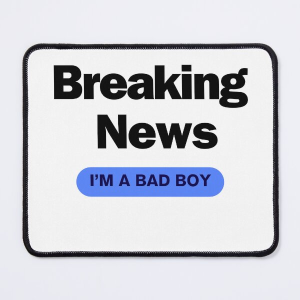 Item preview, Breaking news: I'm a bad boy designed and sold by CrazyButterfly1.