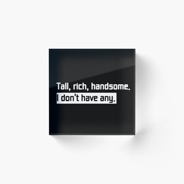 Item preview, Alto, rico, guapo. No tengo ninguno. (texto blanco y negro) designed and sold by perfect-radius.