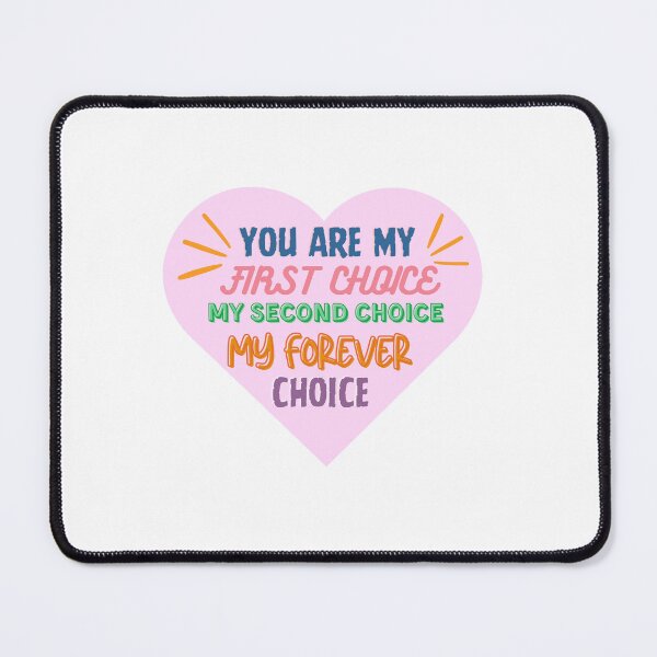 Item preview, You are my first choice my second choice my forever choice designed and sold by BritishDelights.