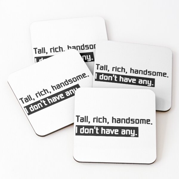 Item preview, Tall, rich, handsome. I don't have any. (black and white text) designed and sold by perfect-radius.