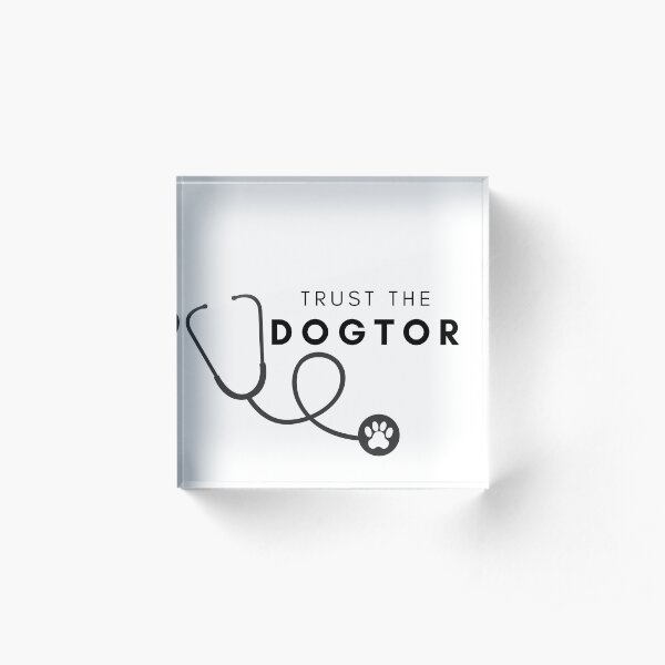 Funny "Trust Me, I'm a Dogtor (doctor)" gift for vet / veterinarian, doctor, medical student, dog / puppy lover Acrylic Block
