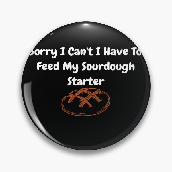 Item preview, Sorry I Can't I Have To Feed My Sourdough Starter designed and sold by ONEPIECE090.