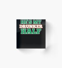 He's My Drunker Half Acrylic Block
