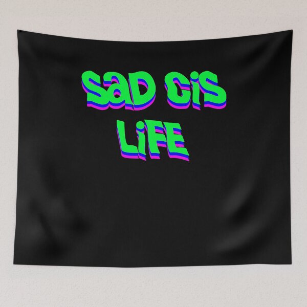 Item preview, sad cis life designed and sold by BritySpear.