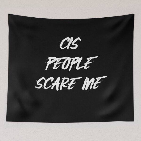 Item preview, cis people scare me designed and sold by BritySpear.