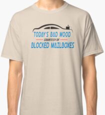 Postal Humor - Today's Bad Mood Courtesy Of Blocked Mailboxes Classic T-Shirt