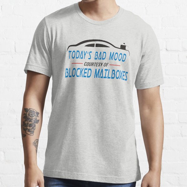 Postal Humor - Today's Bad Mood Courtesy Of Blocked Mailboxes Essential T-Shirt