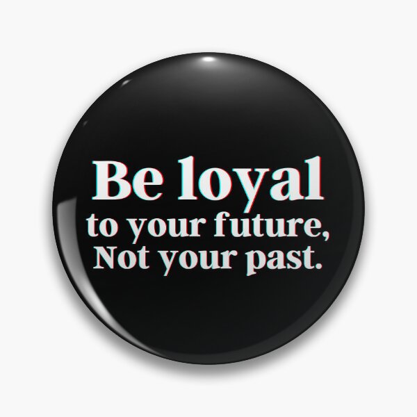 Item preview, Be loyal to your future, Not your past. designed and sold by PostiveText.