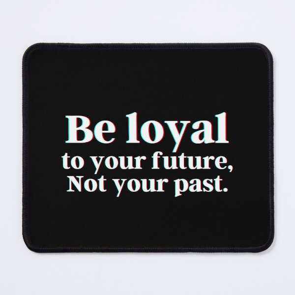 Item preview, Be loyal to your future, Not your past. designed and sold by PostiveText.