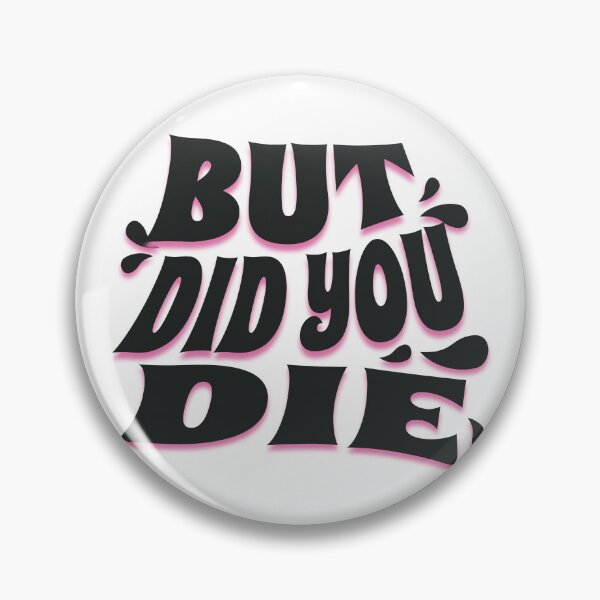 Item preview, But Did You Die  designed and sold by VelosityPrints.