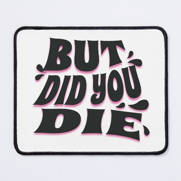 Item preview, But Did You Die designed and sold by VelosityPrints.