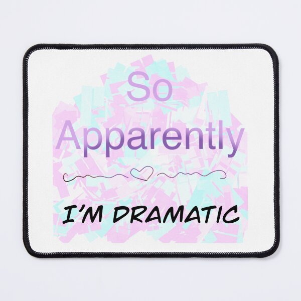 Item preview, So apparently I’m dramatic designed and sold by Flowersonstuff.