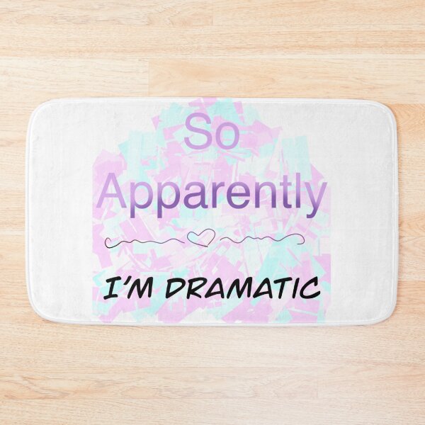 Item preview, So apparently I’m dramatic designed and sold by Flowersonstuff.