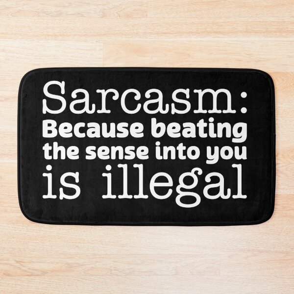 Item preview, Sarcasm: because beating the sense into you is illegal designed and sold by offthedome.