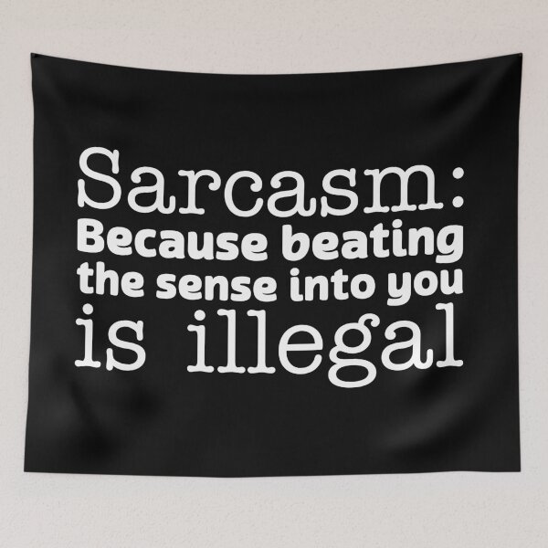 Item preview, Sarcasm: because beating the sense into you is illegal designed and sold by offthedome.