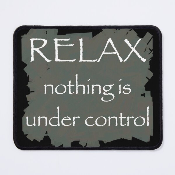 Item preview, Relax nothing is under control designed and sold by Flowersonstuff.