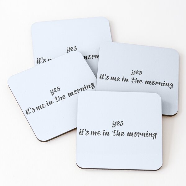 Item preview, Yes it is me in the morning designed and sold by Art Happens.