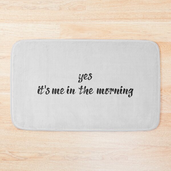 Item preview, Yes it is me in the morning designed and sold by Art Happens.