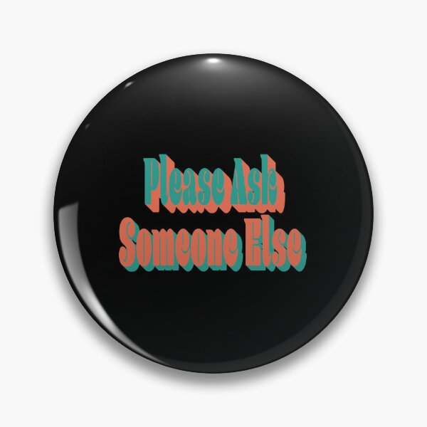 Item preview, Please Ask Someone Else designed and sold by MrMedy.