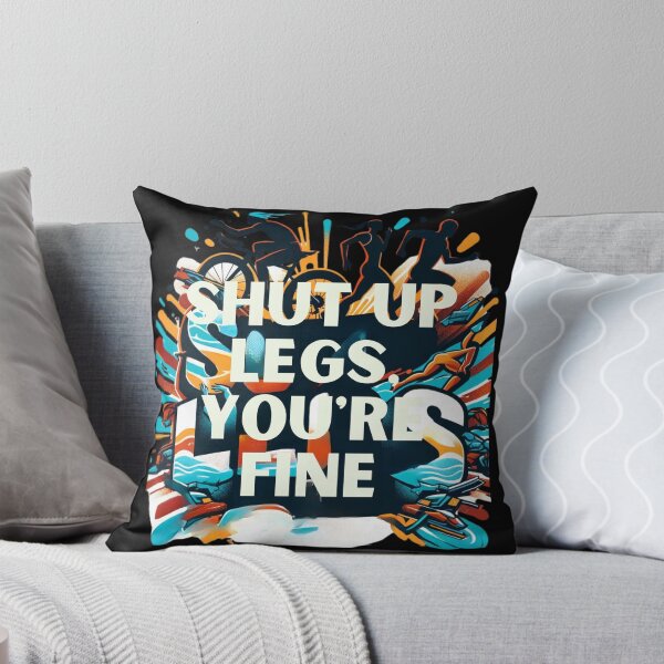 Item preview, "Shut Up Legs, You're Fine" - Motivational Triathlete Design designed and sold by Triathlongram.