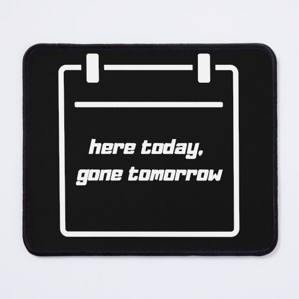 Item preview, here today, not tomorrow designed and sold by LYDIA0304.