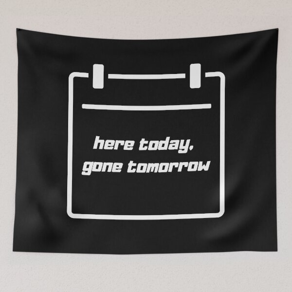 Item preview, here today, not tomorrow designed and sold by LYDIA0304.