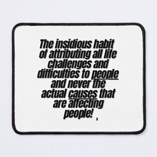 Item preview, The insidious habit of attributing all life challenges and difficulties to people and never the actual causes that are affecting people! designed and sold by Finds.
