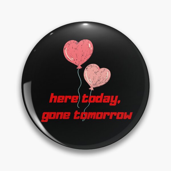 Item preview, here today, gone tomorrow designed and sold by LYDIA0304.