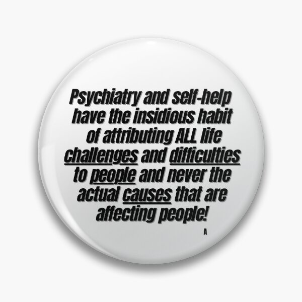 Item preview, Psychiatry and self-help have the insidious habit of attributing ALL life challenges and difficulties to people and never the actual causes that are affecting people! designed and sold by Finds.