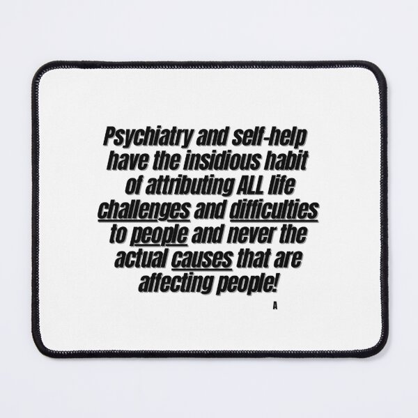 Item preview, Psychiatry and self-help have the insidious habit of attributing ALL life challenges and difficulties to people and never the actual causes that are affecting people! designed and sold by Finds.