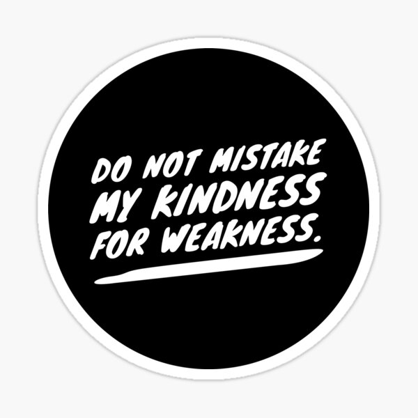Item preview, Do not mistake my kindness for weakness designed and sold by mike11209.