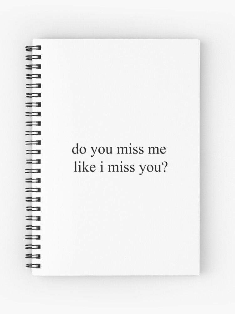 do you miss me like i miss you? [Top Girly Teenager Quotes