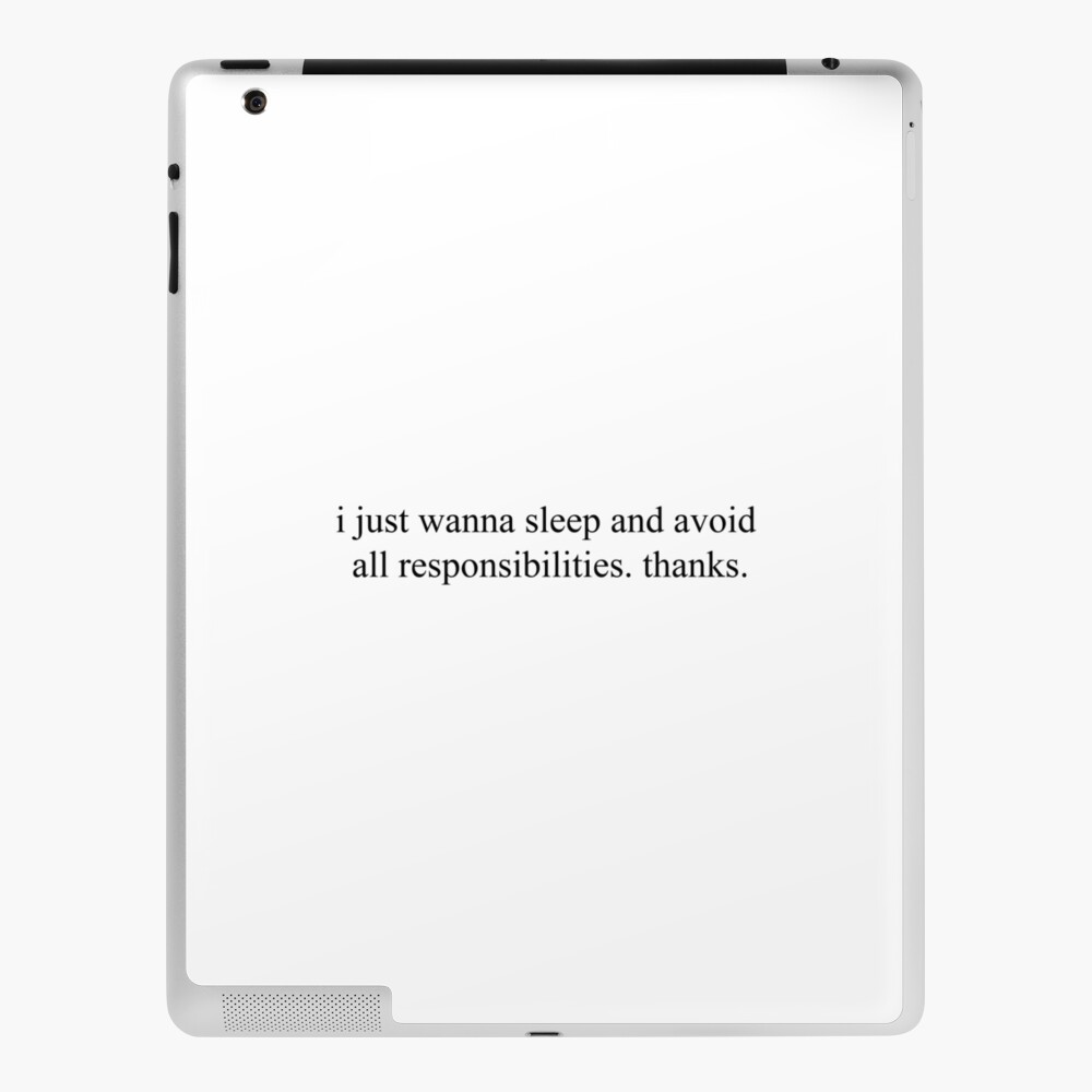 Coque Et Skin Adhesive Ipad Je Veux Juste Dormir Et Eviter Toutes Les Responsabilites Merci Top Girly Teenager Citations Et Paroles Par Elderart Redbubble