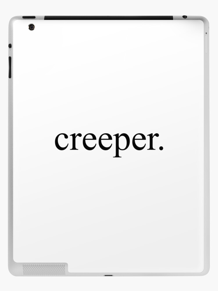 creeper. [Top Girly Teenager Quotes & Lyrics] iPad Case & Skin for Sale by  ElderArt