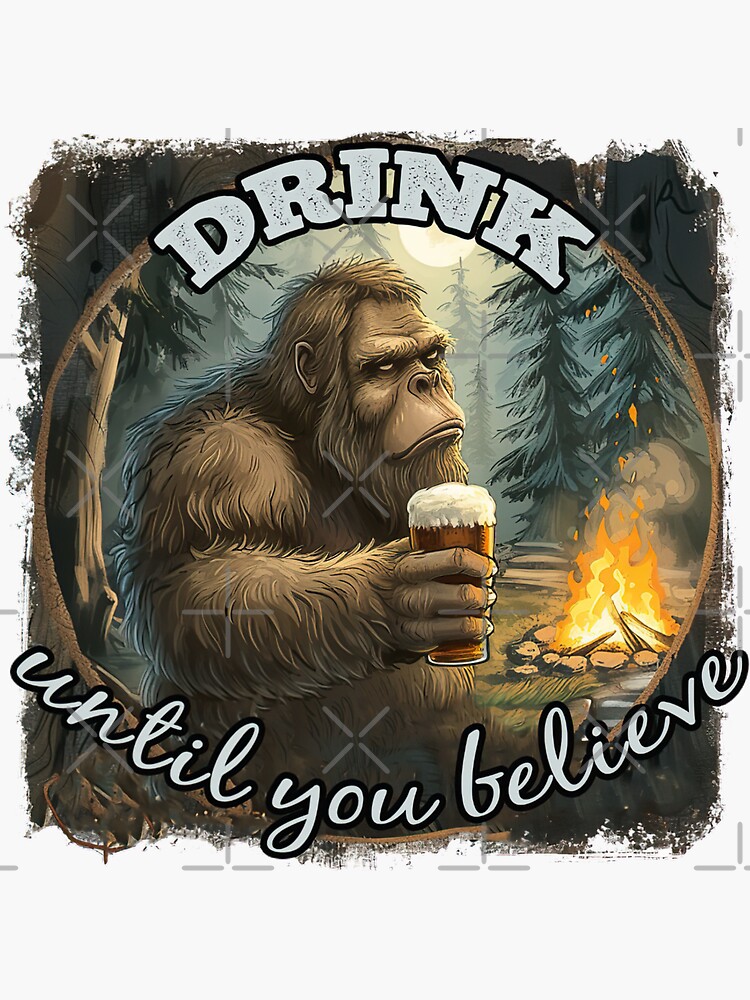 "Bigfoot "Drink until you believe" " Sticker for Sale by MissEdithMarie ...